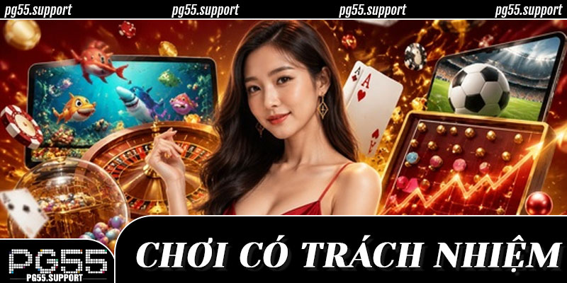 Các điều khoản cốt lõi đảm bảo tiêu chuẩn chơi có trách nhiệm tại hệ thống PG55
